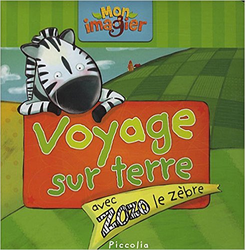 Voyage sur terre avec Zozo le zèbre - Mon imagier - Editions Piccolia -