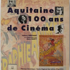 Aquitaine 100 ans de cinéma – Hélène Tierchant en collaboration avec Alain Marty – Editions L’Horizon Chimérique –
