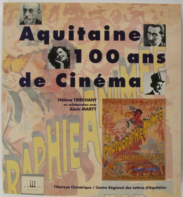 Aquitaine 100 ans de cinéma - Hélène Tierchant en collaboration avec Alain Marty - Editions L'Horizon Chimérique -