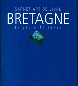 Carnet Art de vivre BRETAGNE – Brigitte Tilleray – Editions Flammarion – 1999 –