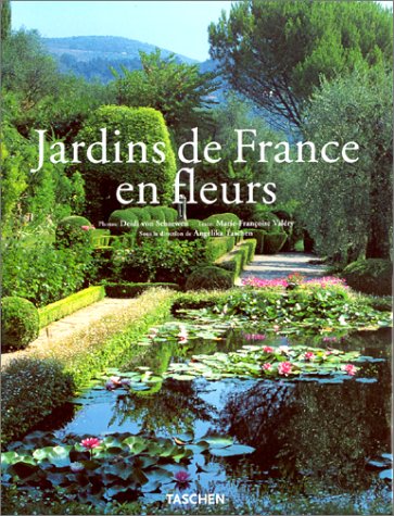 Jardins de France en fleurs - Photos Deidi von Schaewen - Texte : Marie-Françoise Valéry - Sous la direction de Angélika Taschen - Editions Taschen -