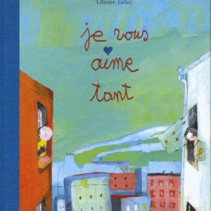 Je vous aime tant – Alain Serres/Olivier Tallec – Editions Rue Du Monde –