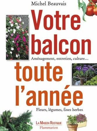 Votre Balcon Toute L'Année - Michel Beauvais - La Maison rustique - Flammarion -