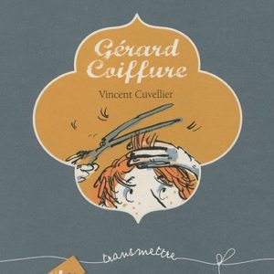 Gérard Coiffure – Collection transmettre – Vincent Cuvellier – Editions Escabelle –