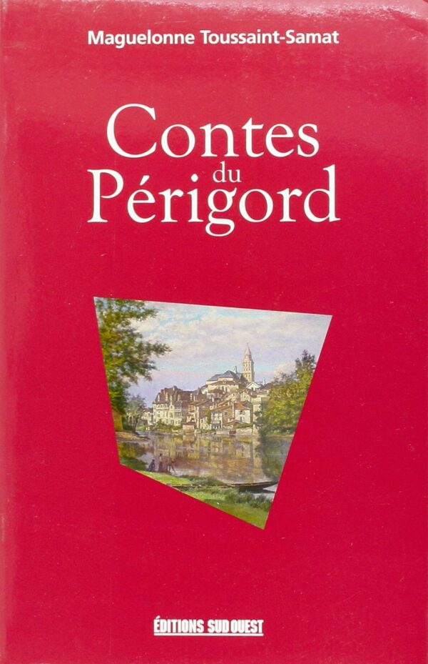 Contes Du Périgord - Maguelonne Toussaint-Samat - Editions du Sud-Ouest -2007 -