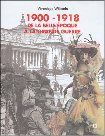 1900-1918 De la Belle Epoque à la Grande Guerre - Véronique Willemin - EDL Editions de LODI -