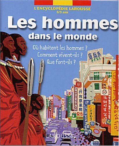 Les Hommes dans le monde - L'encyclopédie Larousse 6/9 ans - Editions Larousse -