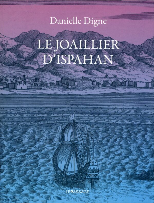 Le Joaillier d'Ispahan - Danielle Digne - Editions Lepassage -2011 -