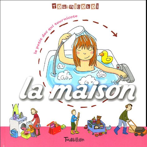 La Maison - le petit doc qui tournicote - - Franck Girard & Marie-Odile Fordacq - Editions Tourbillon -