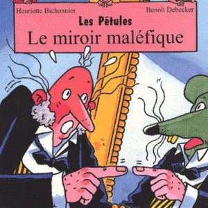 Les Pétules – Le miroir maléfique – Henriette Bichonnier / Benoît Debecker – De La Marinière Jeunesse –