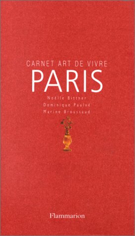 Carnet Art de vivre Paris - Noëlle Bittner - Dominique Paulvé Marine Broussard - Flammarion