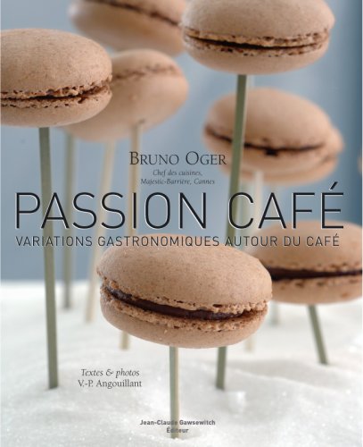 Passion Café, Variations gastronomique autour du café - Bruno Oger chef des cuisines Majestic-Barrière, Cannes Texte & Photos V.-P. Angouillant - Editeur Jean-Claude Gawsewitch -