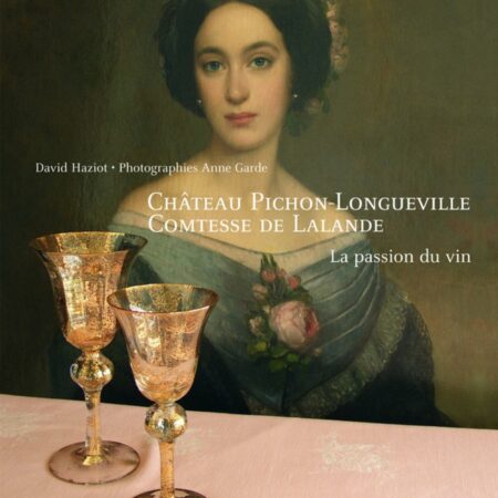 château Pichon-Longueville Comtesse De Lalande La passion du vin - David Haziot - Photographies Anne Garde - Editions De La Martinière -