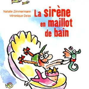 La sirène en maillot de bain – Nathalie Zimmermann/Véronique Deiss – Editions Nathan poche