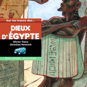Sur les traces des Dieux D’Égypte – Olivier Tiano/Christian Heinrich – Gallimard jeunesse – 2009 –