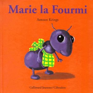 Marie la Fourmi – Antoon Krings – Gallimard Jeunesse / Giboulées