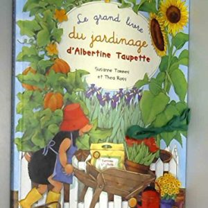 Le Grand Livre du Jardinage d’Albertine Taupette – Suzanne Tommes et Théa Ross -Jeu d’aujourd’hui. Paris –