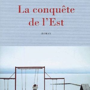 La conquête de l’Est – Claire Delannoy – Editions Mercure de France –