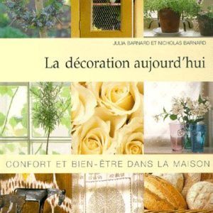 La décoration aujourd’hui – Julia Barnard et Nicholas Barnard – Confort et bien-être dans la maison – Editions Solar –