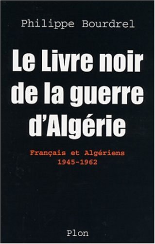 Le Livre noir de la guerre d'Algérie - Français et Algériens 1945-1962 - Editions PLON -