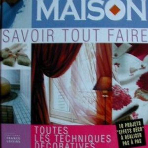 Déco Maison – Savoir tout faire – 10 Projets « effets déco » à réaliser pas à pas  » – Anne Valéry – Editions France Loisirs –
