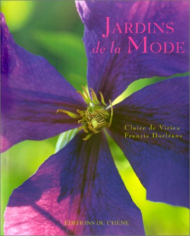 Jardins de la Mode - Claire de Virieu - Francis Dorléans - Editions Du Chêne -