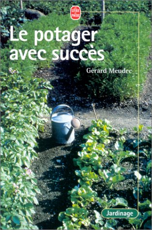 Le potager avec succès - Gérard Meudec - Editions Rustica -