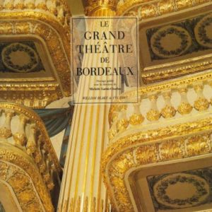 Le Grand Théâtre de Bordeaux – Ouvrage publié sous la direction de Michèle Larüe-Charlus – Editions William Blake & CO –