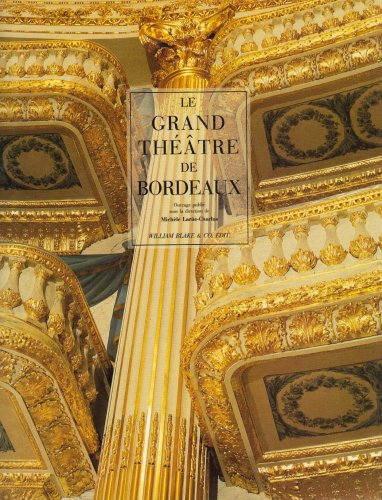 Le Grand Théâtre de Bordeaux - Ouvrage publié sous la direction de Michèle Larüe-Charlus - Editions William Blake & CO -