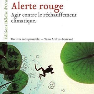 Alerte Rouge – Agir contre le réchauffement climatique – Tim Flannery – Editions Héloïse d’Ormesson –