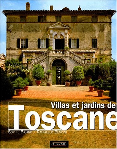 Villas et Jardins de Toscane - Sophie Bajard & Raffaello Bencini - Editions Terrail - 2002 -