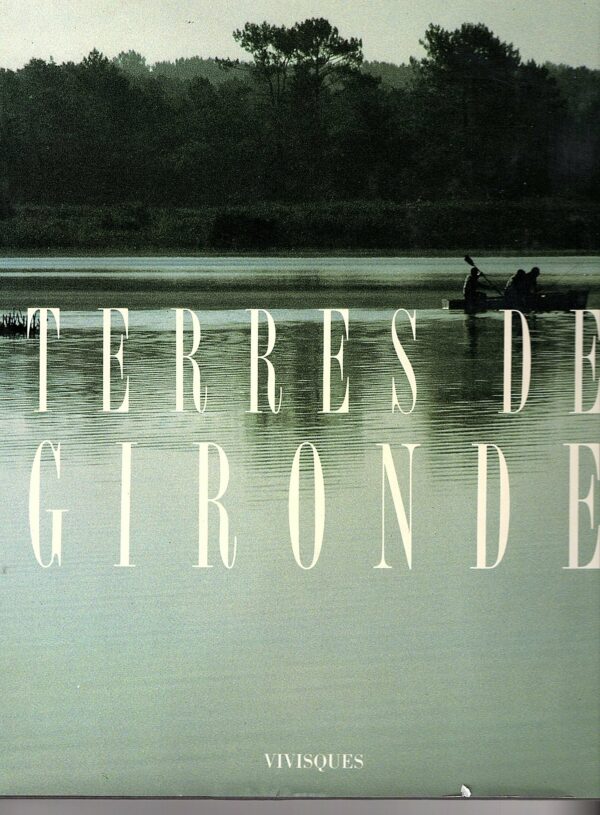 Terres de Gironde - Collectif - Photographies Alain Danvers - Editions Vivisques -