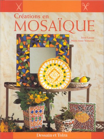 Créations en Mosaïque - Irène Lassus & Marie-Anne Voituriez - Editions Dessain et Tolra -