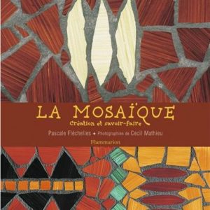 La Mosaïque – Création et savoir-faire – Pascale Fléchelles – Photographies de Cecil Mathieu – Flammarion