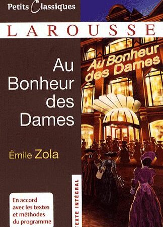 Au Bonheur des Dames - Emile Zola -  Petits Classiques  - Texte intégral - Éditions Larousse 2009 -