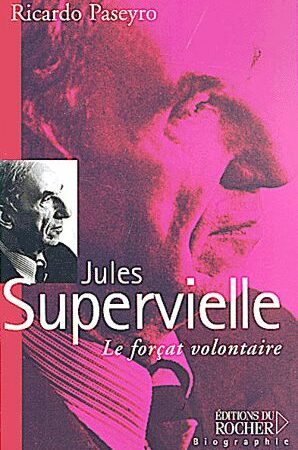 Jules Supervielle - Le forçat volontaire - Ricardo Paseyro - Editions du Rocher -