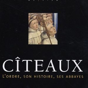 CÎTEAUX – L’ordre, son histoire, ses abbayes – Editions MSM