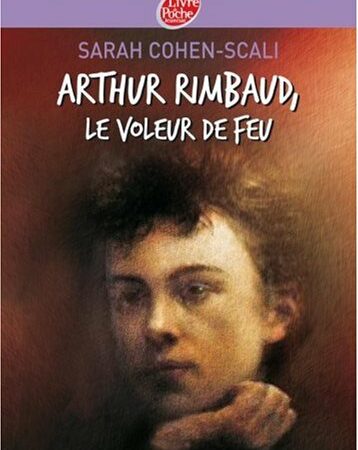 Arthur Rimbaud, le voleur de feu - Sarah Cohen-Scali - Livre de poche jeunesse - Hachette