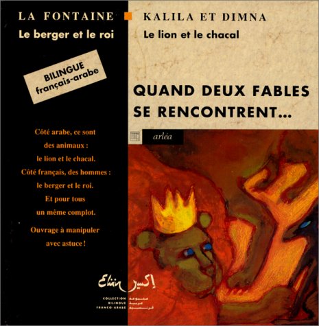 Quand Deux Fables se rencontrent... La Fontaine : Le berger et le roi - Kalila et Dimna : Le lion et le chacal - Bilingue français-arabe - Arléa
