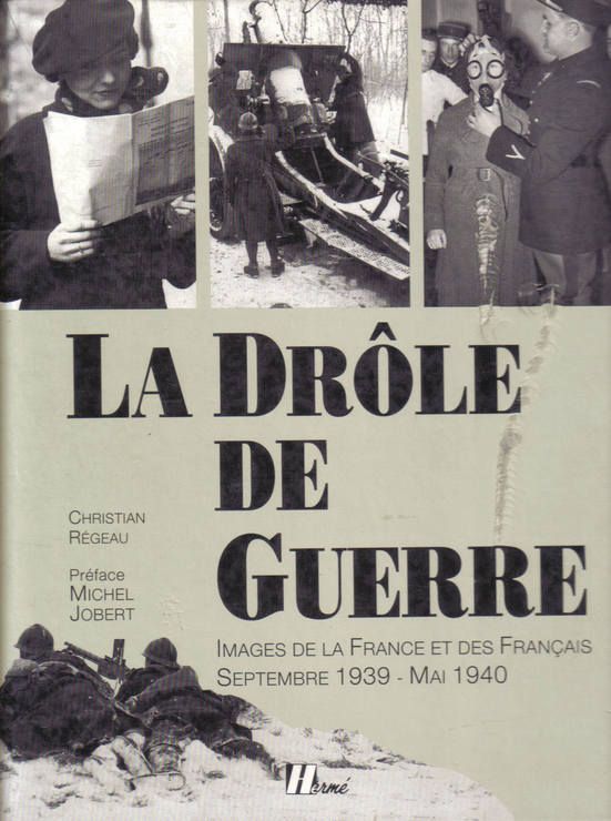 La Drôle de Guerre - Images de la France et des Français - Septembre 1939 - Mai 1940 - Editions Hermé -