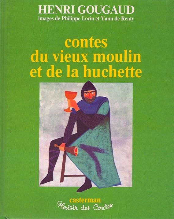 Contes du vieux moulin et de la huchette - Henri Gougaud Images de Philippe Lorin et Yann de Renty -  Editions Casterman - Plaisir des Contes - 1983 -