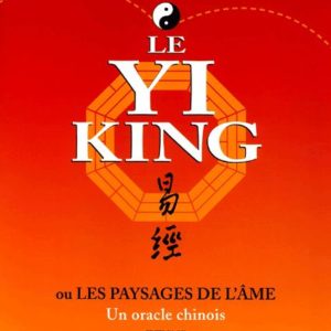 Le Yi-King ou les paysages de l’Âme Un oracle chinois – Frits Blok