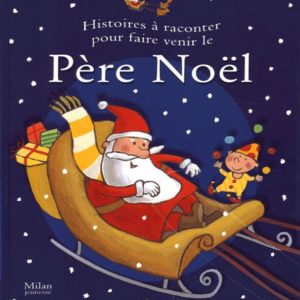 Histoires à raconter pour faire venir le Père Noël – Collectif – Editions Milan Jeunesse –