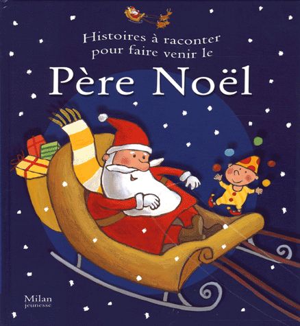 Histoires à raconter pour faire venir le Père Noël - Collectif - Editions Milan Jeunesse -