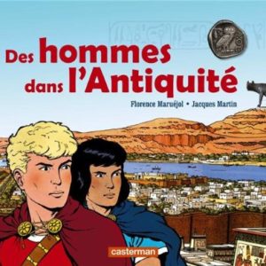 Des Hommes dans l’Antiquité – Florence Maruéjol – Jacques Martin – Casterman –