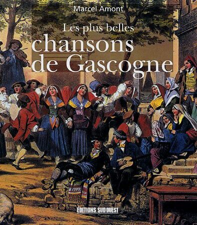 Les plus belles chansons de Gascogne - Marcel Amont - Editions Sud-Ouest - 2006 -
