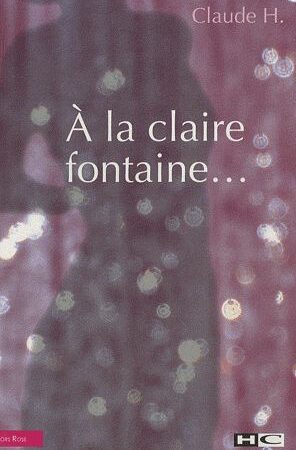 À la claire fontaine... Claude H. - Hors rose - Editions H.C. -