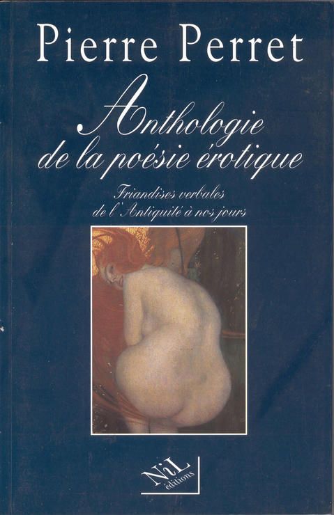 Anthologie de la poésie érotique - Friandises verbales de l'Antiquité à nos jours - Pierre Perret - Editions Nil -