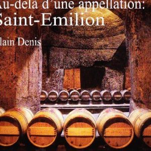 Au-delà d’une appellation : Saint-Emilion – Alain Denis – Editions du Damalisque –