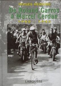 De Roland Garros à Marcel Cerdan 1900 – 1945 – Images Mémoire – Collectif – Editions Larousse –